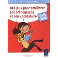 Des jeux pour am�liorer son orthographe et son vocabulaire : 8-9 Ans