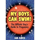 My Boys Can Swim!: The Official Guy's Guide to Pregnancy (Paperback)