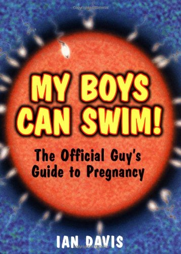 My Boys Can Swim!: The Official Guys Guide to Pregnancy