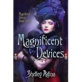 Magnificent Devices: A steampunk adventure novel ~ Shelley Adina
