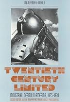 Twentieth Century Limited: Industrial Design In America 1925-1939 (American Civilization) Twentieth Century Limited: Industrial Design In America 1925-1939 (American Civilization)