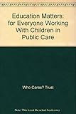 Education matters : for everyone working with children in public care