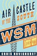 Air Castle of the South: WSM and the Making of Music City (Music in American Life)