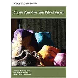 How To Felt Presents: Create Your Own Wet Felted Vessel