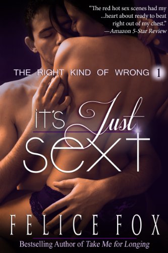 It's Just Sext (The Right Kind of Wrong, #1) by Felice Fox