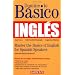 Domine lo Basico: Ingles: Mastering the Basics of English for Spanish Speakers (Master the Basics Series)