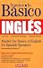 Domine lo Basico: Ingles: Mastering the Basics of English for Spanish Speakers (Master the Basics Series)