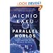 Parallel Worlds: A Journey Through Creation, Higher Dimensions, and the Future of the Cosmos