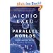 Parallel Worlds: A Journey Through Creation, Higher Dimensions, and the Future of the Cosmos
