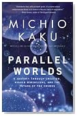 Parallel Worlds: A Journey Through Creation, Higher Dimensions, and the Future of the Cosmos