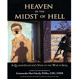 Heaven in the Midst of Hell: A Quaker Chaplain's View of the War in Iraq