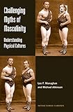 Challenging myths of masculinity : understanding physical cultures