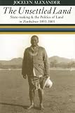 The unsettled land : state-making & the politics of land in Zimbabwe, 1893-2003