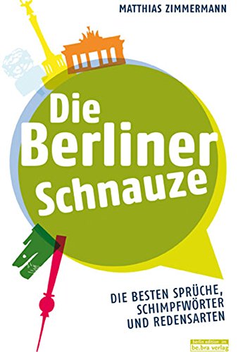 Die Berliner Schnauze: Die besten Sprüche, Schimpfwörter und Redensarten (German Edition)