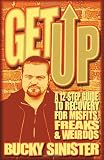 Get Up: A 12-step Guide to Recovery for Misfits, Freaks, and Weirdos