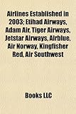 Airlines Established in 2003: Etihad Airways, Adam Air, Tiger Airways, Jetstar Airways, Airblue, Air Norway, Kingfisher Red, Air Southwest-
