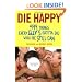 Die Happy: 499 Things Every Guy's Gotta Do While He Still Can