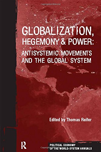 Globalization, Hegemony and Power: Antisystemic Movements and the Global System (Political Economy of the World-System Annuals)
