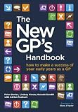 The new GP's handbook : how to make a success of your early years as a GP
