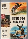 Hunters of the animal world : birds, fish and amphibians