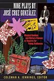 Nine Plays by Jose Cruz Gonzalez: Magical Realism and Mature Themes in Theatre for Young Audiences (Louann Atkins Temple Women & Culture Series)