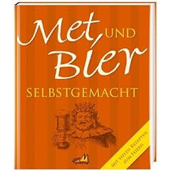 Met und Bier selbstgemacht: Mit vielen Rezepten zum Feiern