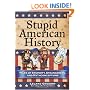 Stupid American History: Tales of Stupidity, Strangeness, and Mythconceptions