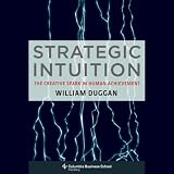 Strategic Intuition: The Creative Spark in Human Achievement (Columbia Business School)