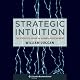 Strategic Intuition: The Creative Spark in Human Achievement (Columbia Business School)
