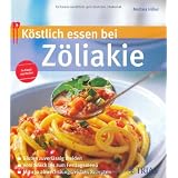 K�stlich essen bei Z�liakie: Gluten zuverl�ssig meiden; Vom Snack bis zum Fertigmenue; Mit 130 abwechslungsreichen Rezeptenvon "Andrea Hiller"