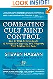 Combating Cult Mind Control: The #1 Best-selling Guide to Protection, Rescue, and Recovery from Destructive Cults