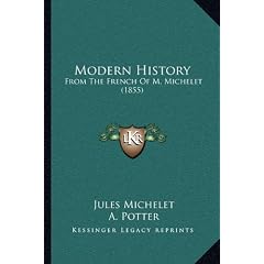 Modern History: From the French of M. Michelet (1855)