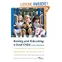 Raising and Educating a Deaf Child: A Comprehensive Guide to the Choices, Controversies, and Decisions Faced by Parents and Educators
