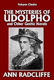 The Mysteries of Udolpho and Other Gothic Novels by Ann Radcliffe (Halcyon Classics)