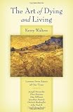 The art of dying and living : lessons from saints of our time