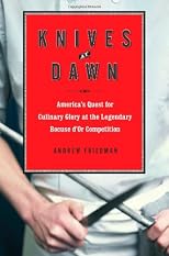Knives at Dawn: America's Quest for Culinary Glory at the Legendary Bocuse d'Or Competition