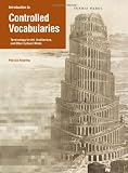Introduction to Controlled Vocabularies: Terminology for Art, Architecture, and Other Cultural Works