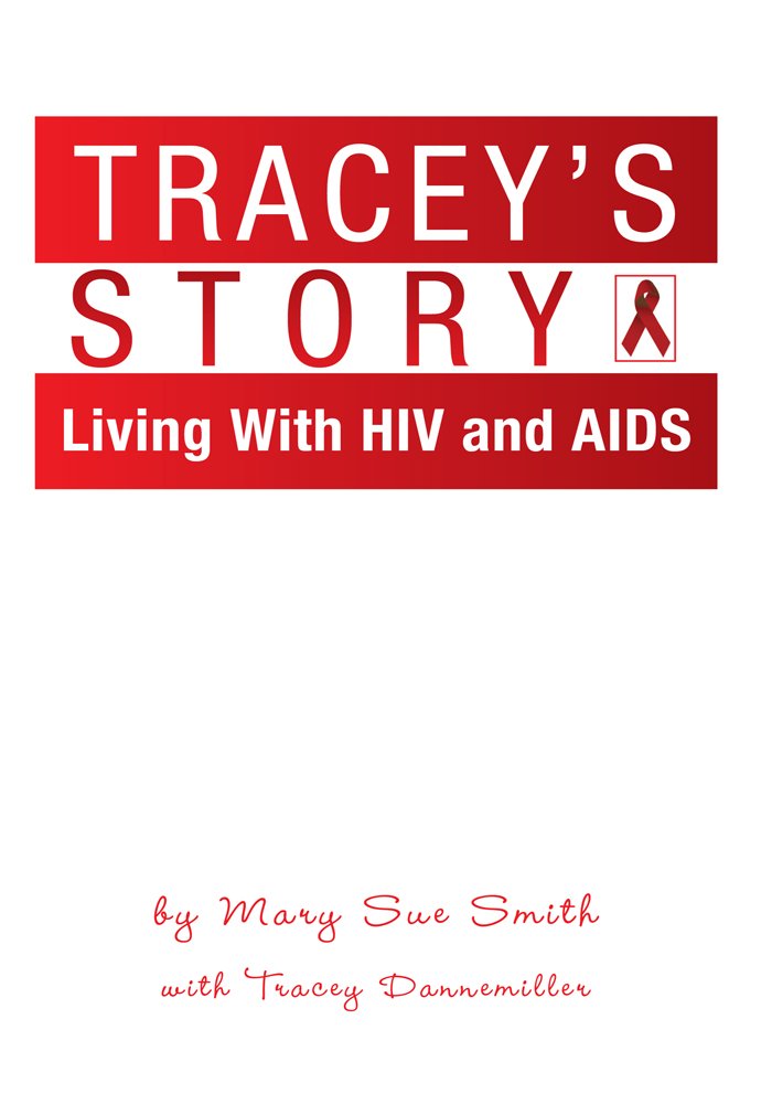 Amazon.com: TRACEY'S STORY: Living With HIV and AIDS eBook: Mary ... Amazon.com: TRACEY'S STORY: Living With HIV and AIDS eBook: Mary ...