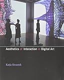 Aesthetics of Interaction in Digital Art (MIT Press)