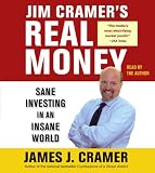 Jim Cramer's Real Money: Sane Investing in an Insane World