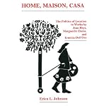 Home, Maison, Casa: The Politics of Location in Works by Jean Rhys, Marguerite Duras, and Erminia Dell'Oro book cover