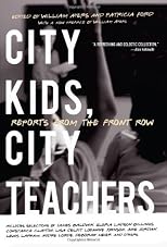 City Kids, City Teachers: Reports from the Front Row
