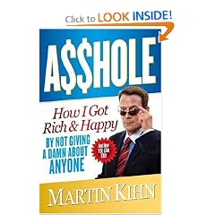 Asshole: How I Got Rich & Happy by Not Giving a Damn About Anyone & How You Can, Too