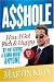 Book Asshole: How I Got Rich & Happy by Not Giving a Damn About Anyone & How You Can, Too