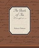 The Book of Tea: The Classic Work on the Japanese Tea Ceremony and the Value of Beauty