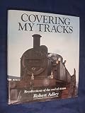 Covering my tracks : recollections of the end of steam