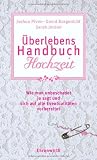 Produkt-Bild: &Uuml;berlebenshandbuch Hochzeit: Wie man unbeschadet Ja sagt und sich auf alle Eventualit&auml;ten vorbereitet