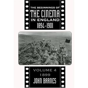 The Beginnings of the Cinema In England,1894-1901: Volume 4: 1899 (FILM HISTORY) by John Barnes