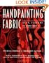 Handpainting Fabric: Easy, Elegant Techniques