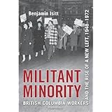 militant minority british columbia workers and the rise of a new left 1948 1972